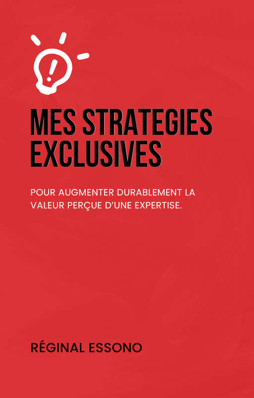 Mes stratégies exclusive
pour augmenter durablement la valeur perçue d'une expertise